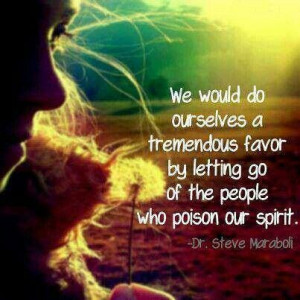We must let go of toxic people who poison our spirit.