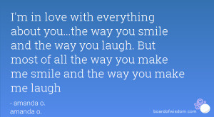in love with everything about you...the way you smile and the way you ...