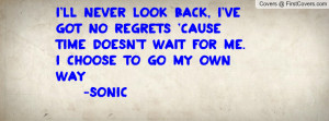 ... time doesn't wait for me. i choose to go my own way -sonic , Pictures