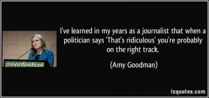 ... That's ridiculous' you're probably on the right track. - Amy Goodman