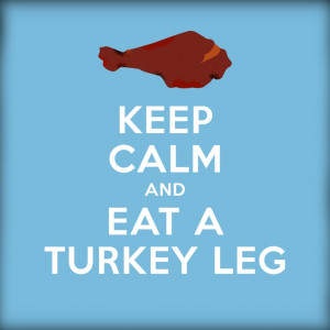 keep calm and eat a Disney turkey leg