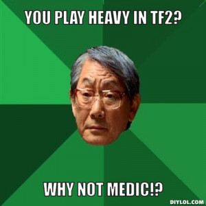 ... asian-father-meme-generator-you-play-heavy-in-tf2-why-not-medic-e7c8c4