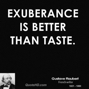 Exuberance is better than taste
