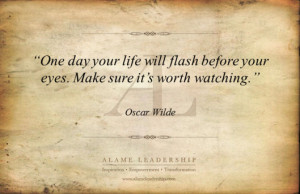 One Day Your Life Will Flash Before Your Eyes.Make Sure It’s Worth ...