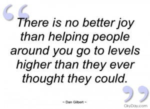 there is no better joy than helping people dan gilbert