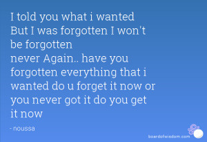 was forgotten I won't be forgotten never Again.. have you forgotten ...