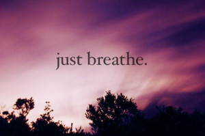 Keep Calm and Just Breathe