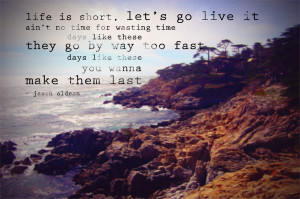 Life is short, let’s go live it