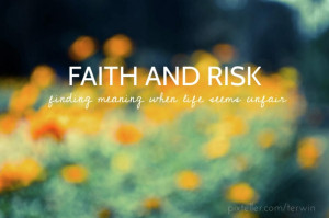 Faith and risk finding meaning when life seems unfair