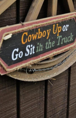 Cowboy Up Or Go Sit In The Truck