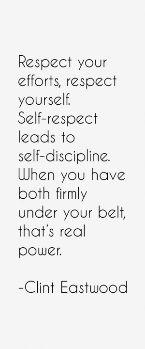 Respect your efforts, respect yourself. Self-respect leads to self ...