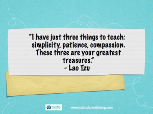have just three things to teach: simplicity, patience, compassion ...