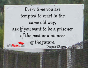 Every Time You Are Tempted to react In the same Old Way ~ Future Quote