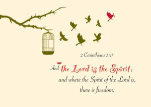 ... is the Spirit; and where the Spirit of the Lord is, there is freedom