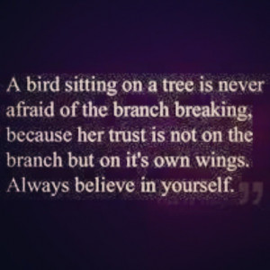 ... this #quote #so #true #bird #branch #believe #in #yourself #quotes