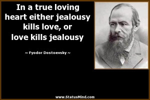 ... jealousy kills love, or love kills jealousy - Fyodor Dostoevsky Quotes