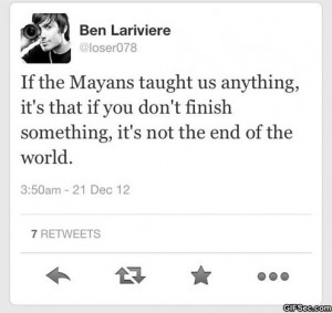 Funny Quote – If the Mayans taught us anything