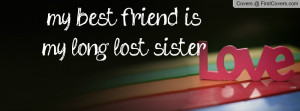 my best friend is my long lost sister Profile Facebook Covers