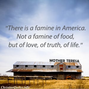 Mother Theresa Christian Quote - Famine In America