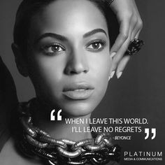 Beyonce Quote: When I leave this world, I'll leave with no regrets - # ...