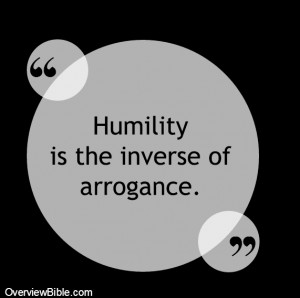 ... even “depressed” (2 Co 7:6). Humility is the inverse of arrogance