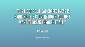 This lie of political correctness is bringing this country down. You ...