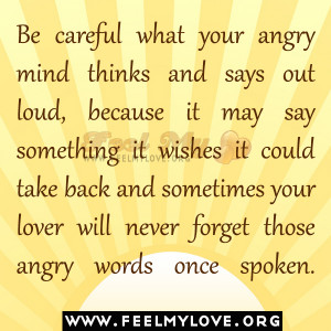 Be careful what your angry mind thinks and says out loud,