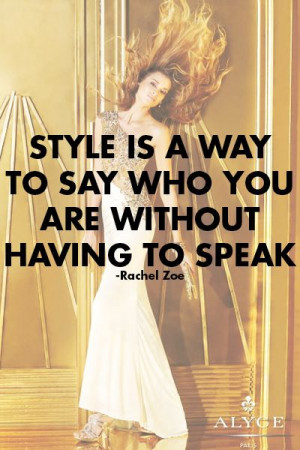 ... is a way to say who you are without having to speak.' – Rachel Zoe