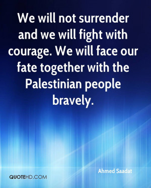 We Will Not Surrender And We Will Fight With Courage. We Will Face Our ...