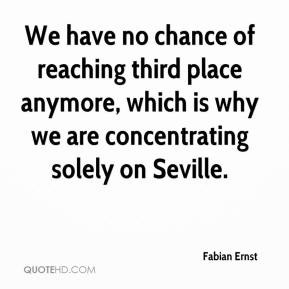 We have no chance of reaching third place anymore, which is why we are ...