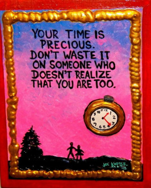 25 Time is Precious Quote by KOPLERART on Etsy, $37.50 ~ Here's some ...