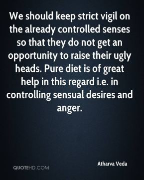 Atharva Veda - We should keep strict vigil on the already controlled ...