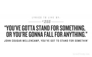 ... Anything - You've Got To Stand For Somethin' - John Cougar Mellencamp