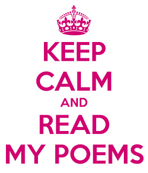 KEEP CALM AND READ MY POEMS