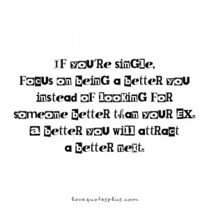 ... Quotes » Single » If you’re single, focus on being a better you