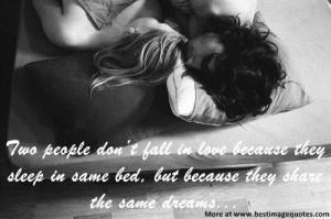 Quote : Two people don’t fall in love because they sleep in same bed ...