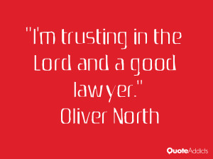 ... north quotes i m trusting in the lord and a good lawyer oliver north