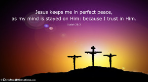 Christian Affirmation for staying in perfect peace by trusting Jesus ...