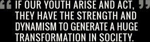 If our youth arise and act, they have the strength and dynamism to ...