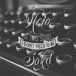 the hero of the story i don't need to be saved600_600