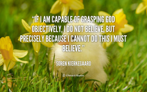 quote-Soren-Kierkegaard-if-i-am-capable-of-grasping-god-124651.png