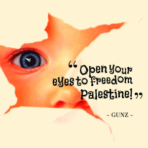 Quotes Picture: open your eyes to freedom palestine!