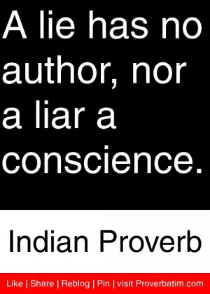 ... no author, nor a liar a conscience. - Indian Proverb #proverbs #quotes