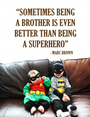 quote sometimes being a brother is even better than being a superhero ...