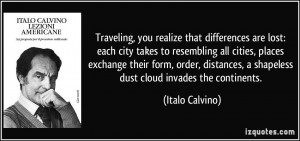 you realize that differences are lost: each city takes to resembling ...
