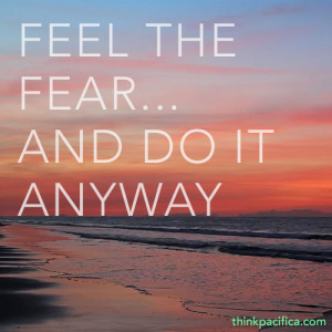 Anxiety Quote 4: Feel the fear...and do it anyway.