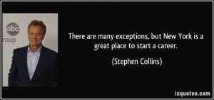 ... but New York is a great place to start a career. - Stephen Collins