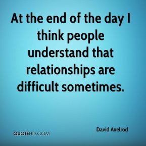 David Axelrod - At the end of the day I think people understand that ...