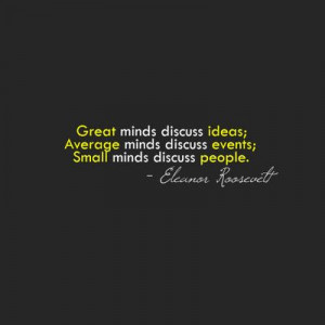 ... minds discuss events; Small minds discuss people.