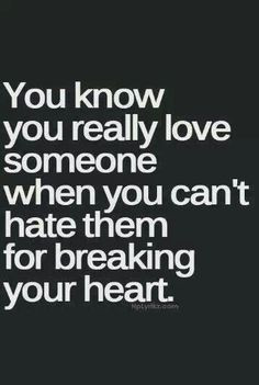 You know you really love someone when you can’t hate them for ...